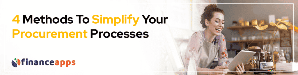 4 Methods To  Simplify Your Procurement Processes